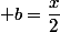  b=\dfrac{x}{2}