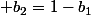  b_2=1-b_1