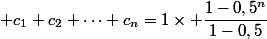  c_1+c_2+\dots+c_n=1\times \dfrac{1-0,5^n}{1-0,5}