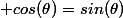  cos(\theta)=sin(\theta)