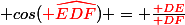 1. \; cos({\red \widehat{EDF}}) = \frac{\red DE}{\red DF}