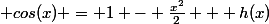  cos(x) = 1 - \frac{x^2}{2} + h(x)