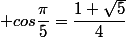  cos\dfrac{\pi}{5}=\dfrac{1+\sqrt{5}}{4}