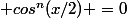  cos^n(x/2) =0