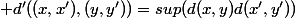  d'((x,x'),(y,y'))=sup(d(x,y)d(x',y'))