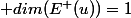  dim(E^{+}(u))=1