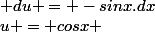 u = cosx & du = -sinx.dx