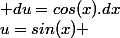 u=sin(x) & du=cos(x).dx