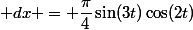 \int_{0}^{pi/4}{\sin(3t)\cos(2t)\; dx} = \dfrac{\pi}{4}\sin(3t)\cos(2t)