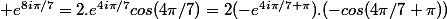  e^{8i\pi/7}=2.e^{4i\pi/7}cos(4\pi/7)=2(-e^{4i\pi/7+\pi}).(-cos(4\pi/7+\pi))
