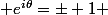  e^{i\theta}=\pm 1 