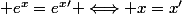  e^x=e^x' \Longleftrightarrow x=x'