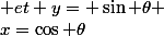 (x,y) \in E \implies \exists !&nbsp;&nbsp;&nbsp;&nbsp;&nbsp;&nbsp;\theta&nbsp;&nbsp; \in [-\pi ,\pi [&nbsp;&nbsp;tq&nbsp;&nbsp;x=\cos \theta&nbsp;&nbsp; et y= \sin \theta 