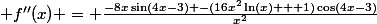  f''(x) = \frac{-8x\sin(4x-3) -(16x^2\ln(x) + 1)\cos(4x-3)}{x^2}