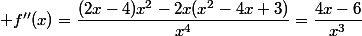  f''(x)=\dfrac{(2x-4)x^2-2x(x^2-4x+3)}{x^4}=\dfrac{4x-6}{x^3}