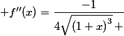  f''(x)=\dfrac{-1}{4\sqrt{\left(1+x\right)^3}\, }