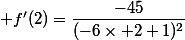  f'(2)=\dfrac{-45}{(-6\times 2+1)^2}