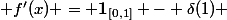  f'(x) = \mathbf{1}_{[0,1]} - \delta(1) 