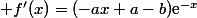  f'(x)=(-ax+a-b)\text{e}^{-x}