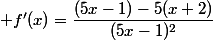  f'(x)=\dfrac{(5x-1)-5(x+2)}{(5x-1)^2}