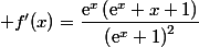  f'(x)=\dfrac{\text{e}^x\left(\text{e}^x+x+1\right)}{\left(\text{e}^x+1\right)^2}