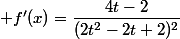  f'(x)=\dfrac{4t-2}{(2t^2-2t+2)^2}