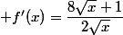  f'(x)=\dfrac{8\sqrt{x}+1}{2\sqrt{x}}