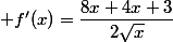  f'(x)=\dfrac{8x+4x+3}{2\sqrt{x}}