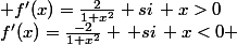 f'(x)=\frac{-2}{1+x^2} \, si\, x<0 \:\; \; et\: \; \; f'(x)=\frac{2}{1+x^2} si\, x>0