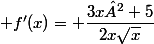  f'(x)= \dfrac{3x²+5}{2x\sqrt{x}}