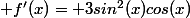  f'(x)= 3sin^2(x)cos(x)
