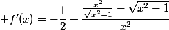  f'(x)=-\dfrac{1}{2}+\dfrac{\frac{x^2}{\sqrt{x^2-1}}-\sqrt{x^2-1}}{x^2}