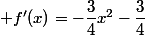  f'(x)=-\dfrac{3}{4}x^2-\dfrac{3}{4}