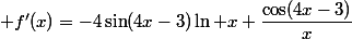  f'(x)=-4\sin(4x-3)\ln x+\dfrac{\cos(4x-3)}{x}