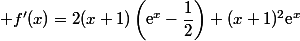  f'(x)=2(x+1)\left(\text{e}^x-\dfrac{1}{2}\right)+(x+1)^2\text{e}^x