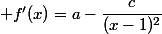  f'(x)=a-\dfrac{c}{(x-1)^2}
