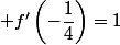  f'\left(-\dfrac{1}{4}\right)=1
