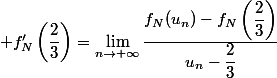  f'_N\left(\dfrac{2}{3}\right)=\lim\limits_{n\to+\infty}\dfrac{f_N(u_n)-f_N\left(\dfrac{2}{3}\right)}{u_n-\dfrac{2}{3}}