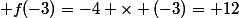  f(-3)=-4 \times (-3)=+12