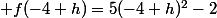  f(-4+h)=5(-4+h)^2-2