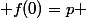  f(0)=p 