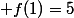  f(1)=5