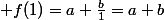  f(1)=a+\frac{b}{1}=a+b