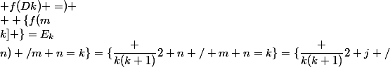  f(Dk) =) \\  \{f(m;n) /m+n=k\}=\{\dfrac {k(k+1)}2+n / m+n=k\}=\{\dfrac {k(k+1)}2+j /&nbsp;&nbsp; j \in [0;k] \}=E_k