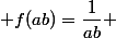  f(ab)=\dfrac{1}{ab} 
