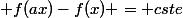 \forall a,x\in\mathbb{R}^{+*}, \; f(ax)-f(x) = cste