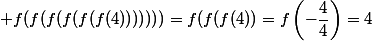  f(f(f(f(f(f(4)))))))=f(f(f(4))=f\left(-\dfrac{4}{4}\right)=4