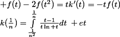 k(\frac{1}{n})=\int_{\frac{1}{n^2}}^{\frac{1}{n}}{}\frac{t-1}{t\ln t}dt\: et\; f(t)-2f(t^2)=tk'(t)=-tf(t)