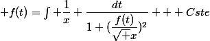  f(t)=\int \dfrac{1}{x} \dfrac{dt}{1+(\dfrac{f(t)}{\sqrt x})^2} + Cste