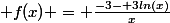  f(x) = \frac{-3- 3ln(x)}{x}